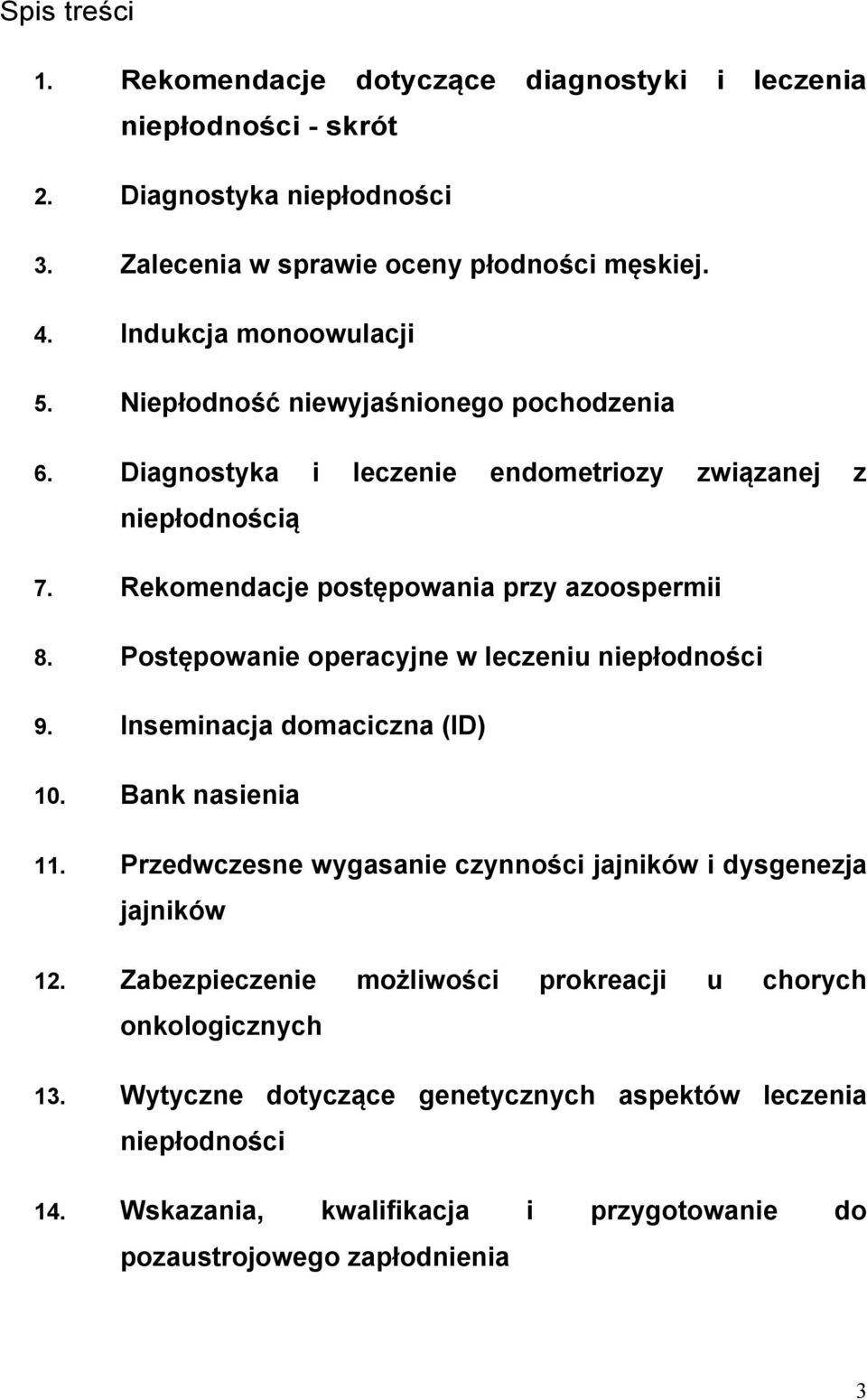 Postępowanie operacyjne w leczeniu niepłodności 9. Inseminacja domaciczna (ID) 10. Bank nasienia 11. Przedwczesne wygasanie czynności jajników i dysgenezja jajników 12.