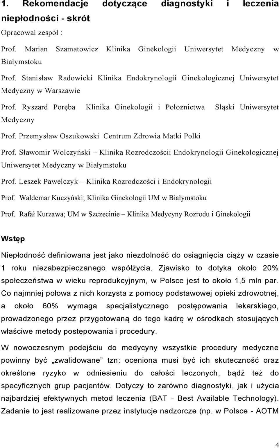 Przemysław Oszukowski Centrum Zdrowia Matki Polki Prof. Sławomir Wolczyński Klinika Rozrodczościi Endokrynologii Ginekologicznej Uniwersytet Medyczny w Białymstoku Prof.