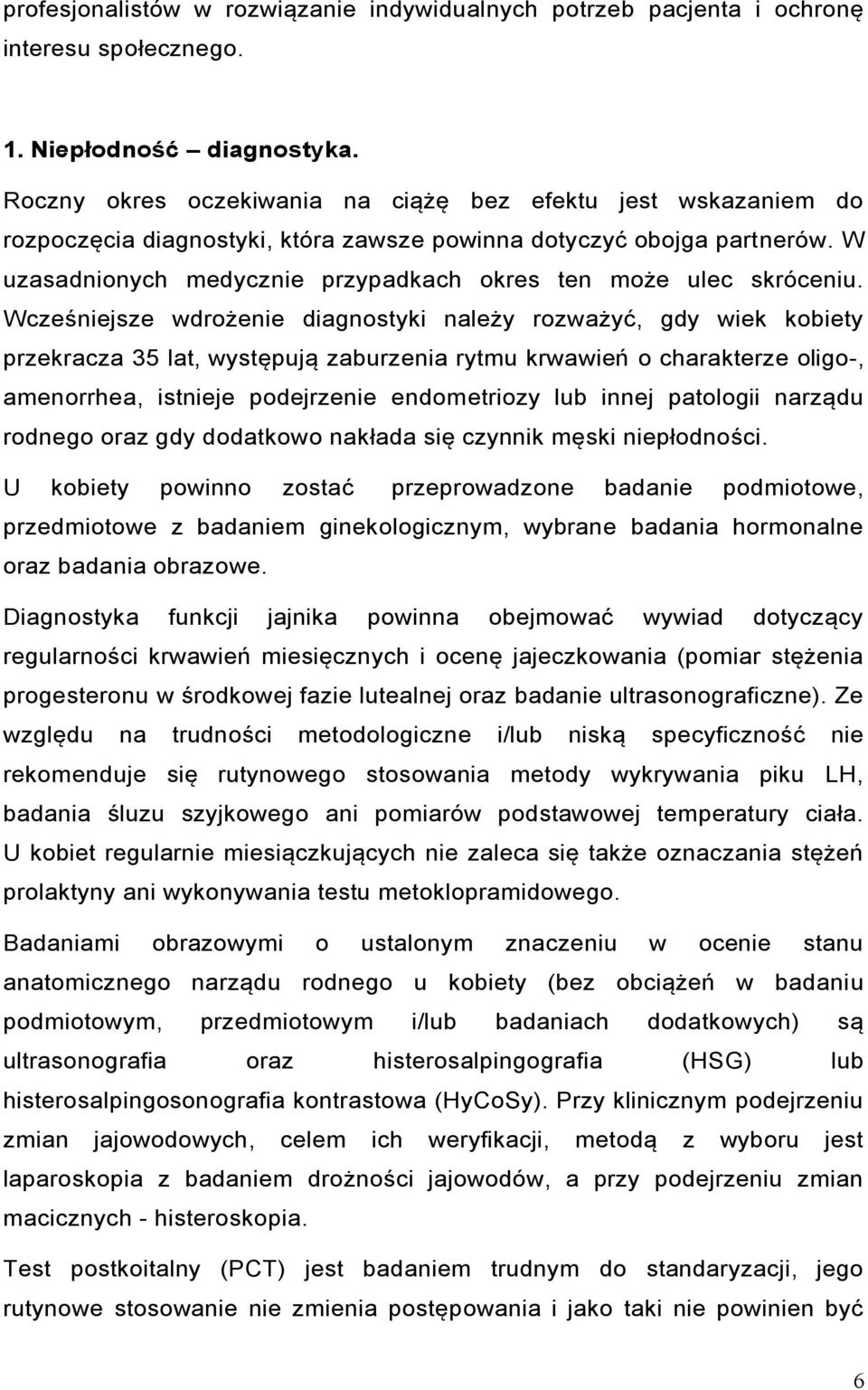W uzasadnionych medycznie przypadkach okres ten może ulec skróceniu.