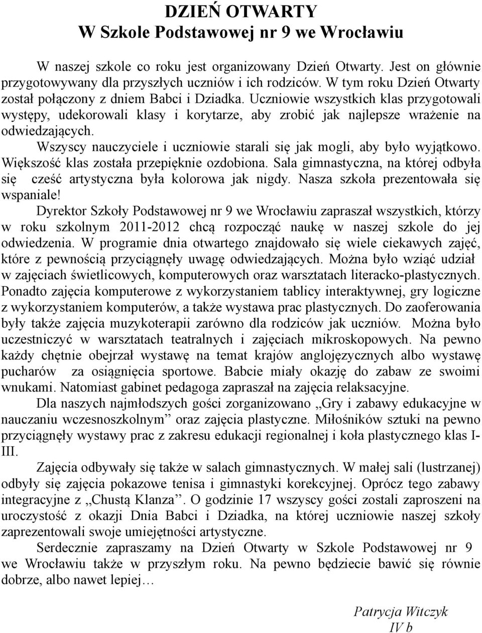 Wszyscy nauczyciele i uczniowie starali się jak mogli, aby było wyjątkowo. Większość klas została przepięknie ozdobiona.