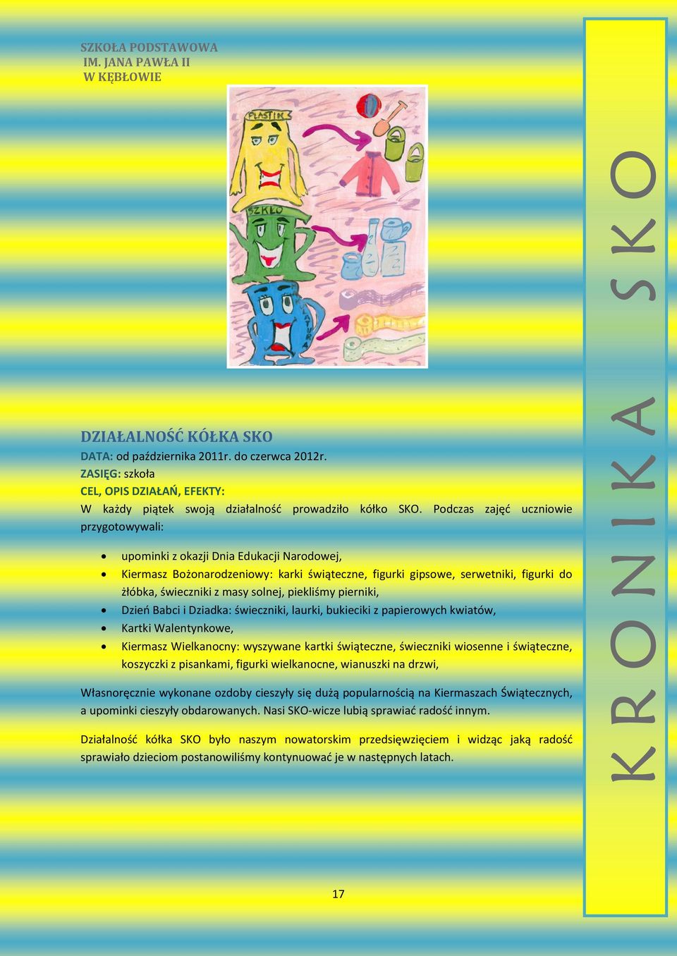 solnej, piekliśmy pierniki, Dzień Babci i Dziadka: świeczniki, laurki, bukieciki z papierowych kwiatów, Kartki Walentynkowe, Kiermasz Wielkanocny: wyszywane kartki świąteczne, świeczniki wiosenne i