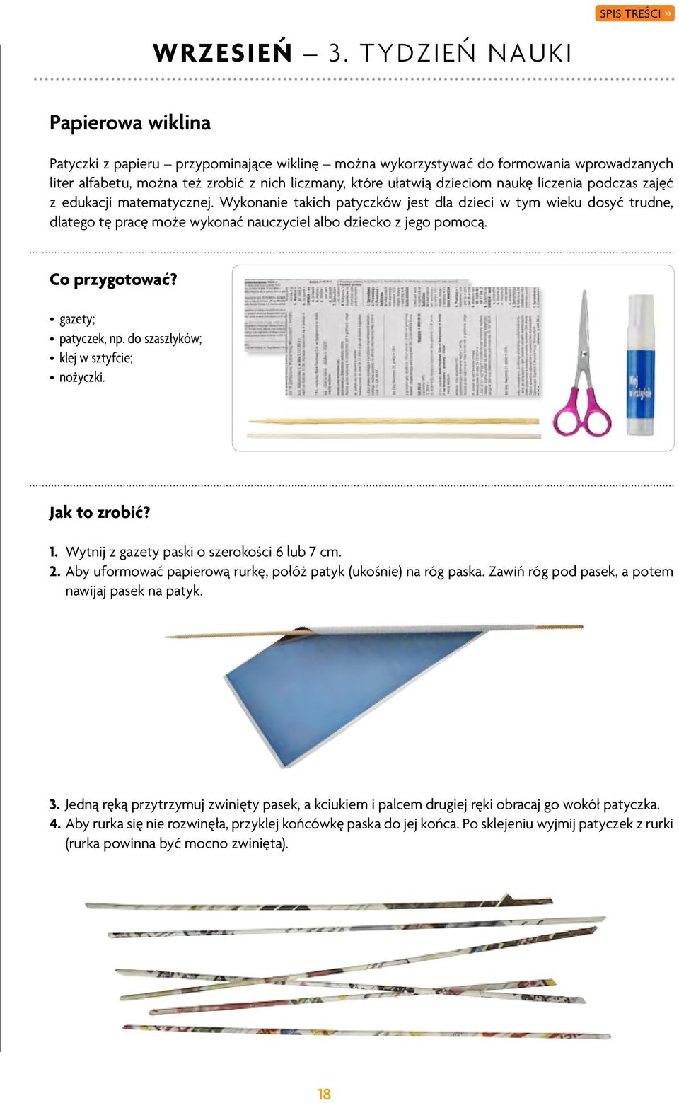 naukę liczenia podczas zajęć z edukacji matematycznej. Wykonanie takich patyczków jest dla dzieci w tym wieku dosyć trudne, dlatego tę pracę może wykonać nauczyciel albo dziecko z jego pomocą.