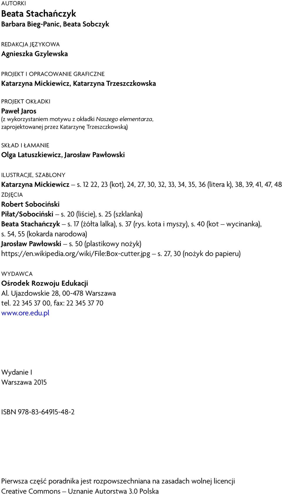 Mickiewicz s. 12 22, 23 (kot), 24, 27, 30, 32, 33, 34, 35, 36 (litera k), 38, 39, 41, 47, 48 ZDJĘCIA Robert Sobociński Piłat/Sobociński s. 20 (liście), s. 25 (szklanka) Beata Stachańczyk s.