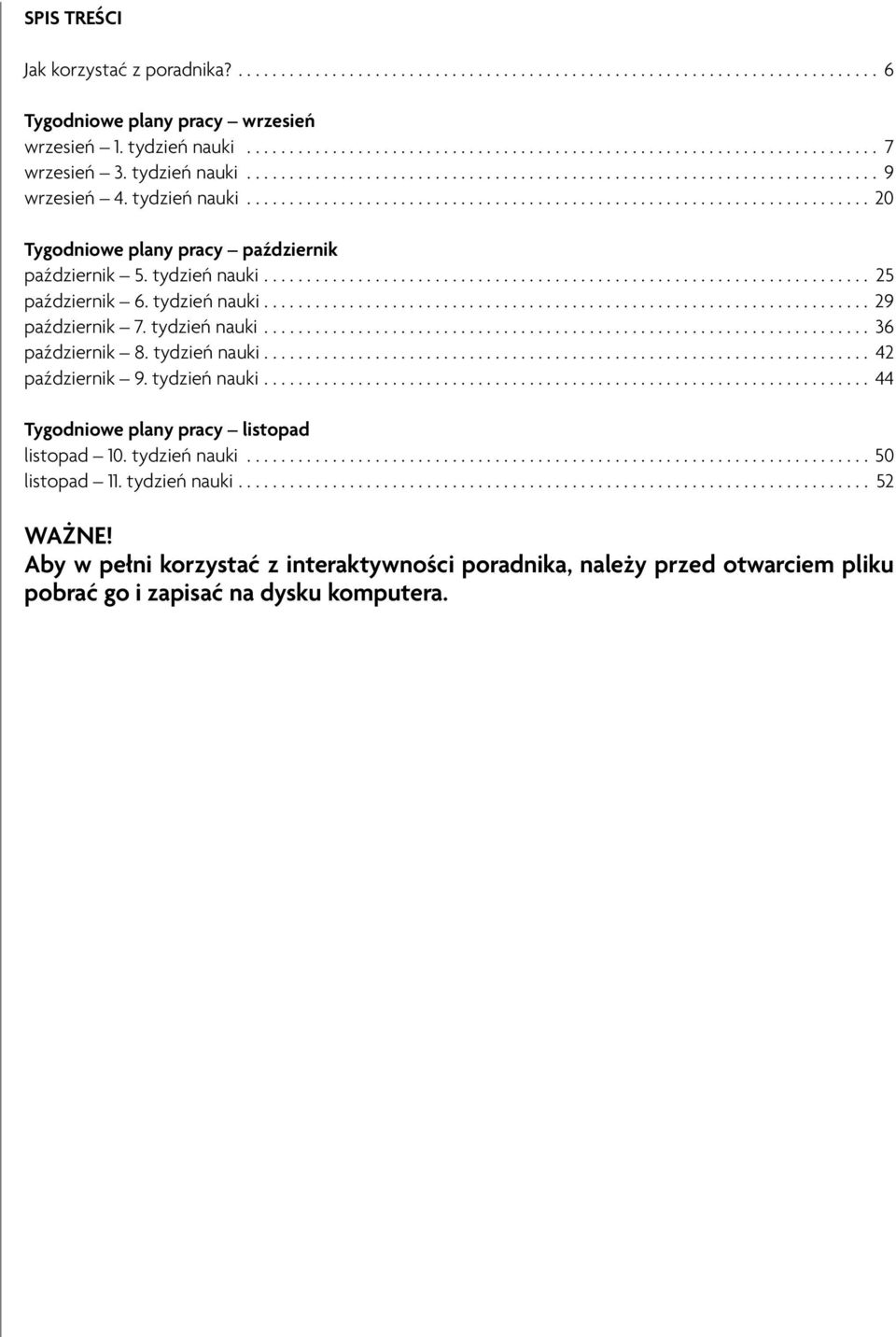 tydzień nauki 36 październik 8. tydzień nauki 42 październik 9. tydzień nauki 44 Tygodniowe plany pracy listopad listopad 10.