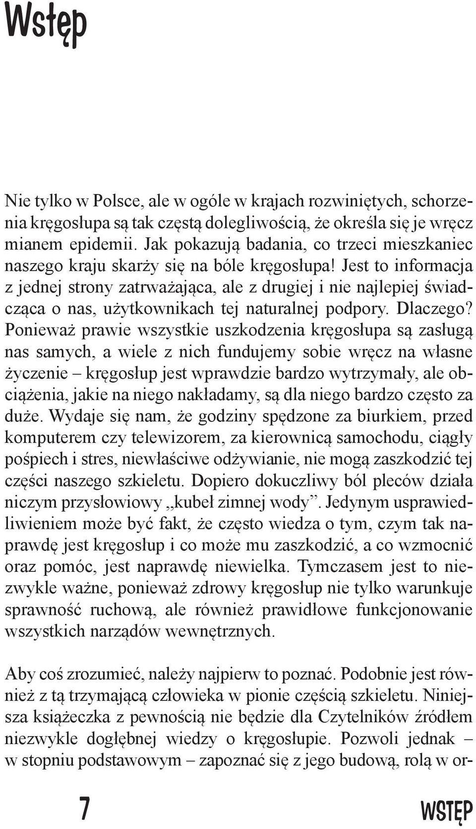 Jest to informacja z jednej strony zatrważająca, ale z drugiej i nie najlepiej świadcząca o nas, użytkownikach tej naturalnej podpory. Dlaczego?