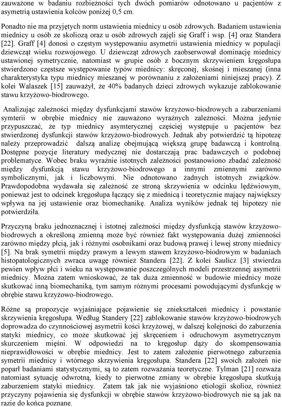 Graff [4] donosi o częstym występowaniu asymetrii ustawienia miednicy w populacji dziewcząt wieku rozwojowego.