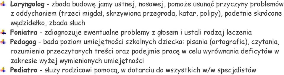 Pedagog - bada poziom umiejętności szkolnych dziecka: pisania (ortografia), czytania, rozumienia przeczytanych treści oraz podejmie pracę