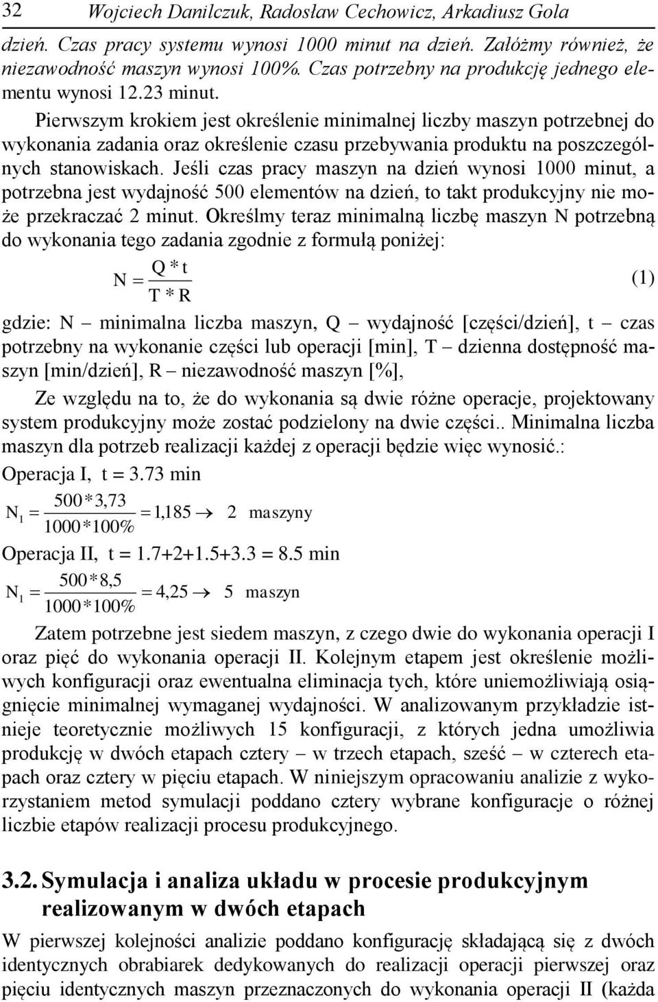 Pierwszym krokiem jest określenie minimalnej liczby maszyn potrzebnej do wykonania zadania oraz określenie czasu przebywania produktu na poszczególnych stanowiskach.