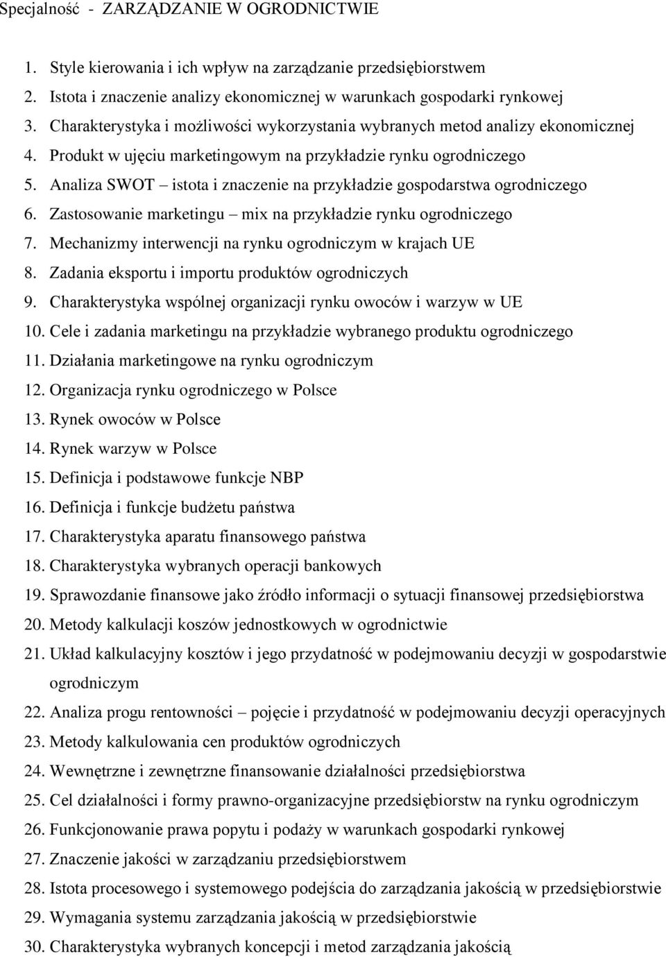 Analiza SWOT istota i znaczenie na przykładzie gospodarstwa ogrodniczego 6. Zastosowanie marketingu mix na przykładzie rynku ogrodniczego 7. Mechanizmy interwencji na rynku ogrodniczym w krajach UE 8.