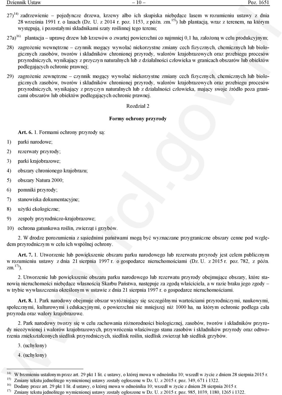 15) ) lub plantacją, wraz z terenem, na którym występują, i pozostałymi składnikami szaty roślinnej tego terenu; 27a) 16) plantacja uprawę drzew lub krzewów o zwartej powierzchni co najmniej 0,1 ha,