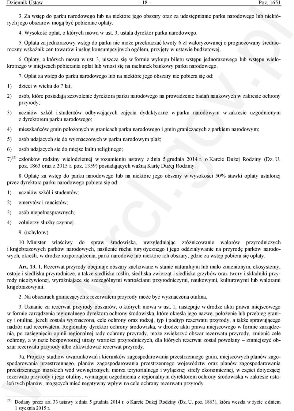 Opłata za jednorazowy wstęp do parku nie może przekraczać kwoty 6 zł waloryzowanej o prognozowany średnioroczny wskaźnik cen towarów i usług konsumpcyjnych ogółem, przyjęty w ustawie budżetowej. 6. Opłaty, o których mowa w ust.