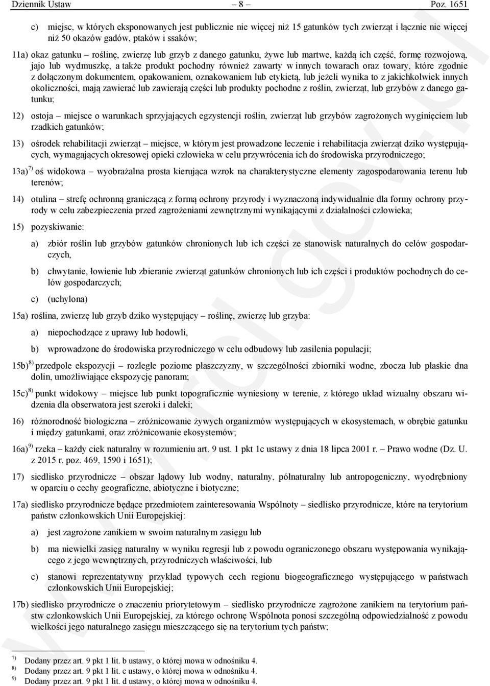 grzyb z danego gatunku, żywe lub martwe, każdą ich część, formę rozwojową, jajo lub wydmuszkę, a także produkt pochodny również zawarty w innych towarach oraz towary, które zgodnie z dołączonym