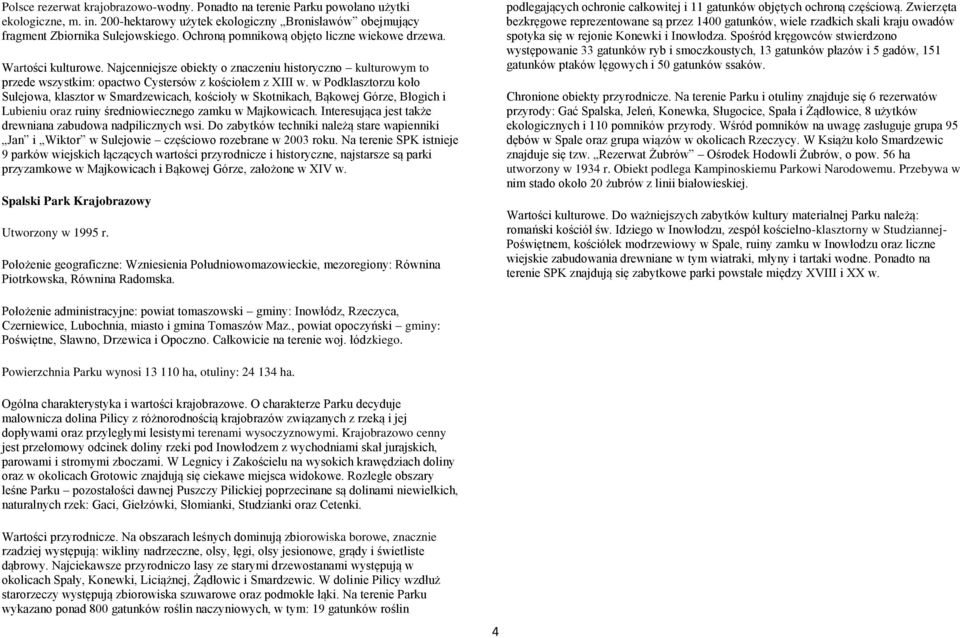 w Podklasztorzu koło Sulejowa, klasztor w Smardzewicach, kościoły w Skotnikach, Bąkowej Górze, Błogich i Lubieniu oraz ruiny średniowiecznego zamku w Majkowicach.