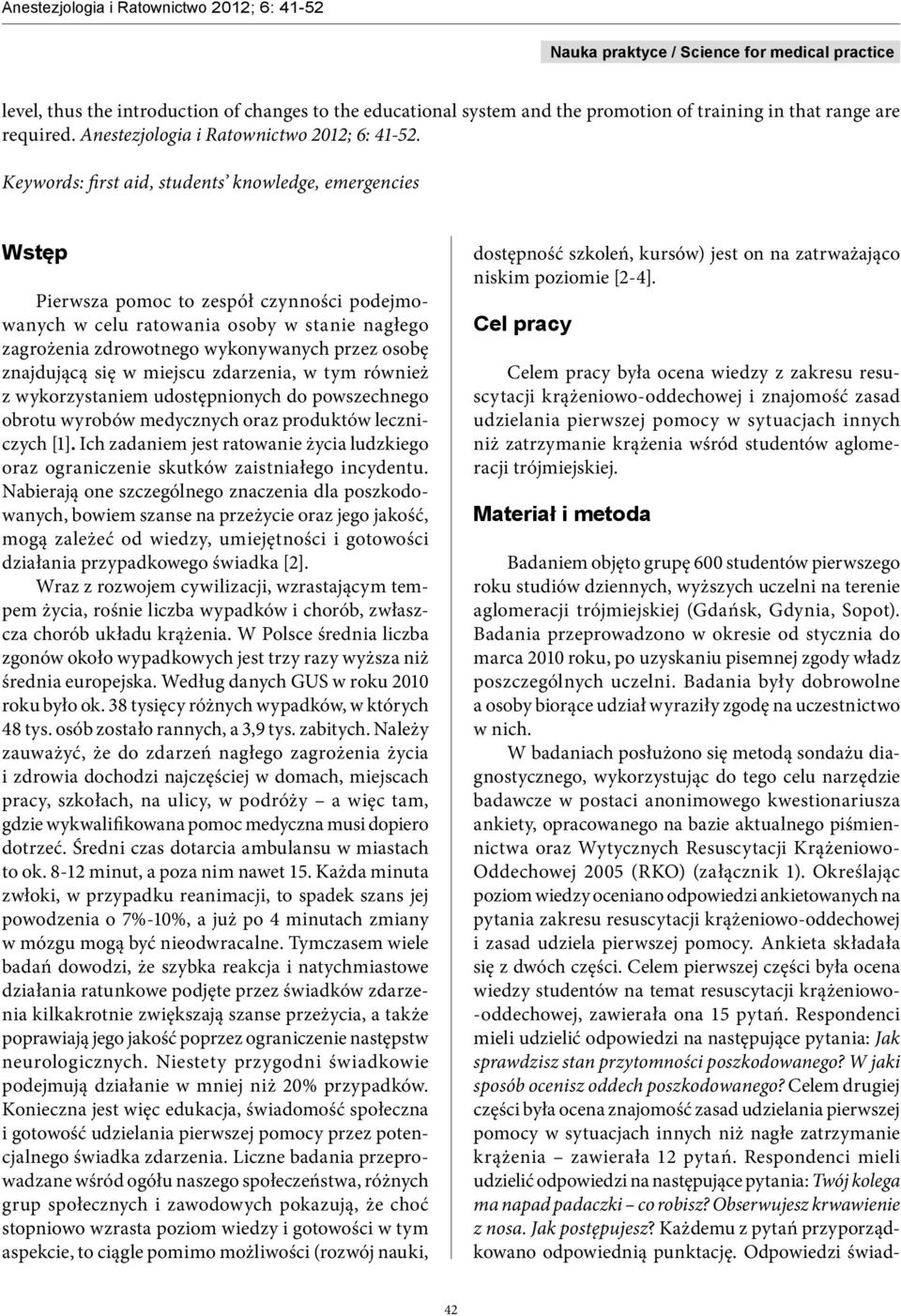 znajdującą się w miejscu zdarzenia, w tym również z wykorzystaniem udostępnionych do powszechnego obrotu wyrobów medycznych oraz produktów leczniczych [1].