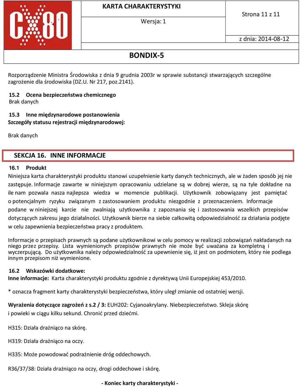 1 Produkt Niniejsza karta charakterystyki produktu stanowi uzupełnienie karty danych technicznych, ale w żaden sposób jej nie zastępuje.