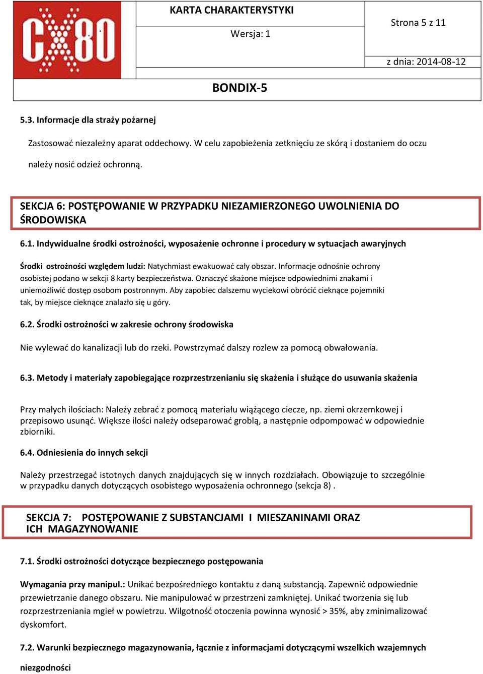 Indywidualne środki ostrożności, wyposażenie ochronne i procedury w sytuacjach awaryjnych Środki ostrożności względem ludzi: Natychmiast ewakuować cały obszar.