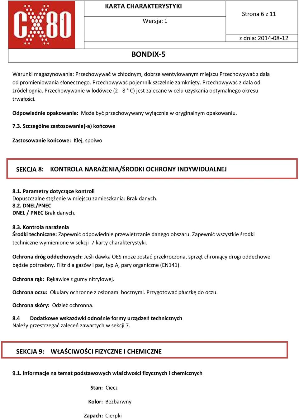 Odpowiednie opakowanie: Może być przechowywany wyłącznie w oryginalnym opakowaniu. 7.3.