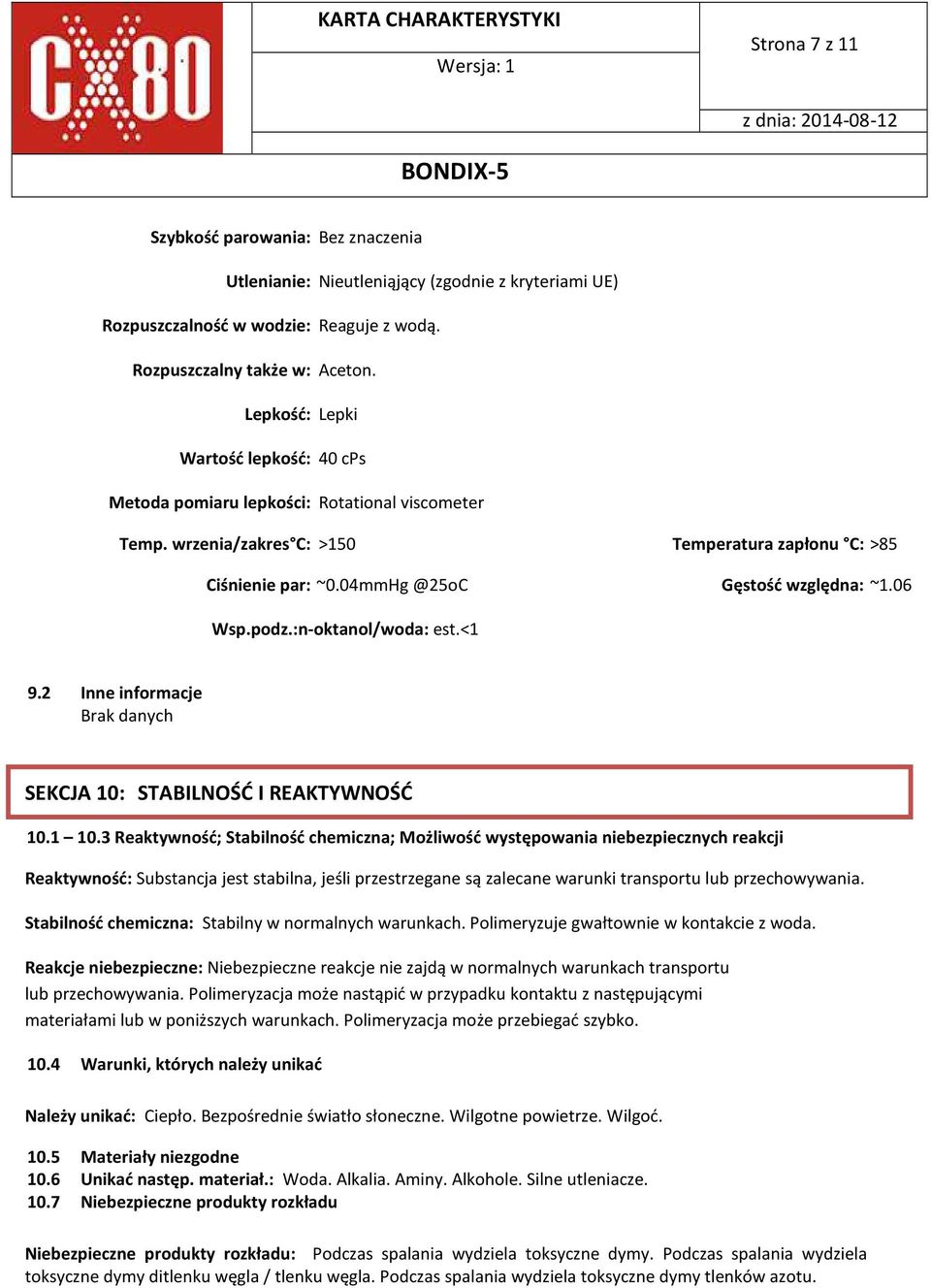 06 Wsp.podz.:n-oktanol/woda: est.<1 9.2 Inne informacje Brak danych SEKCJA 10: STABILNOŚĆ I REAKTYWNOŚĆ 10.1 10.