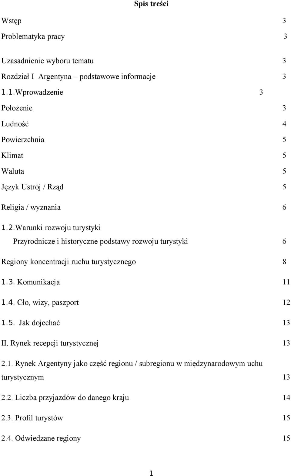 Warunki rzwju turystyki Przyrdnicze i histryczne pdstawy rzwju turystyki 6 Reginy kncentracji ruchu turystyczneg 8 1.3. Kmunikacja 11 1.4.