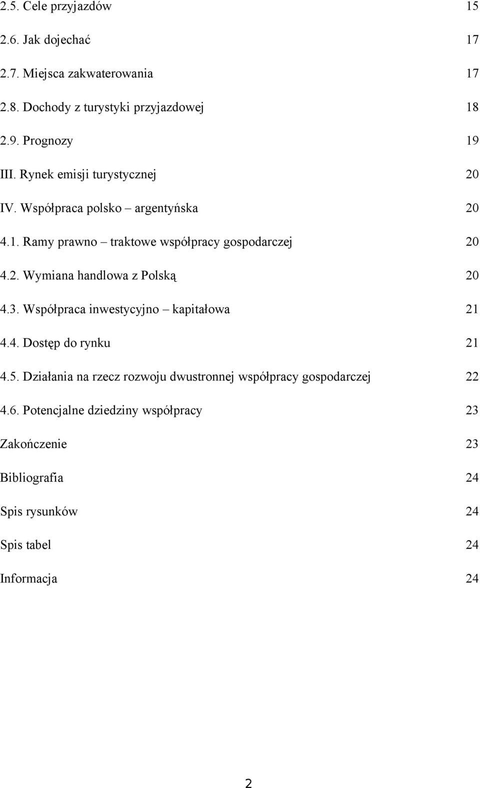 2. Wymiana handlwa z Plską 20 4.3. Współpraca inwestycyjn kapitałwa 21 4.4. Dstęp d rynku 21 4.5.
