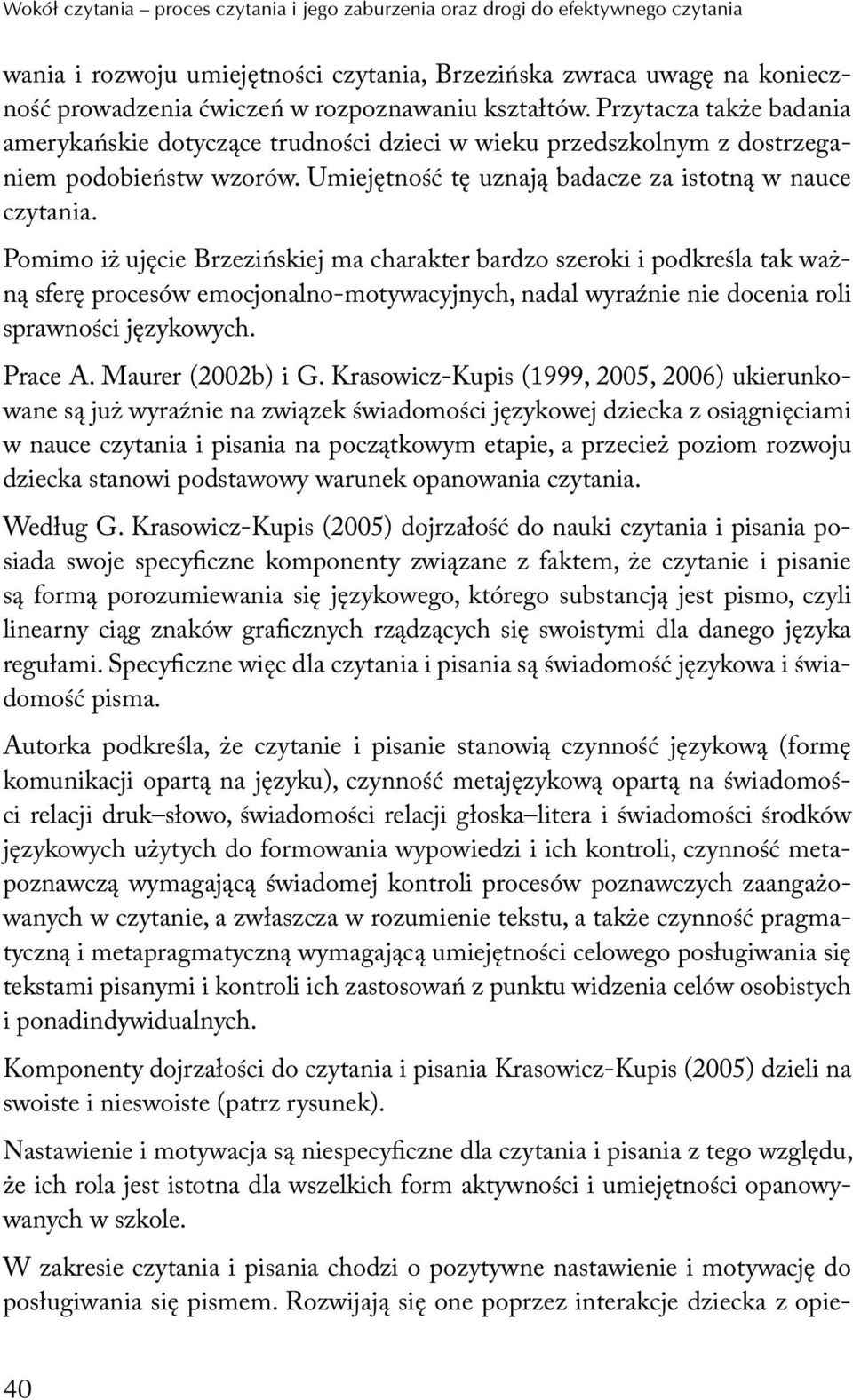 Pomimo iż ujęcie Brzezińskiej ma charakter bardzo szeroki i podkreśla tak ważną sferę procesów emocjonalno-motywacyjnych, nadal wyraźnie nie docenia roli sprawności językowych. Prace A.