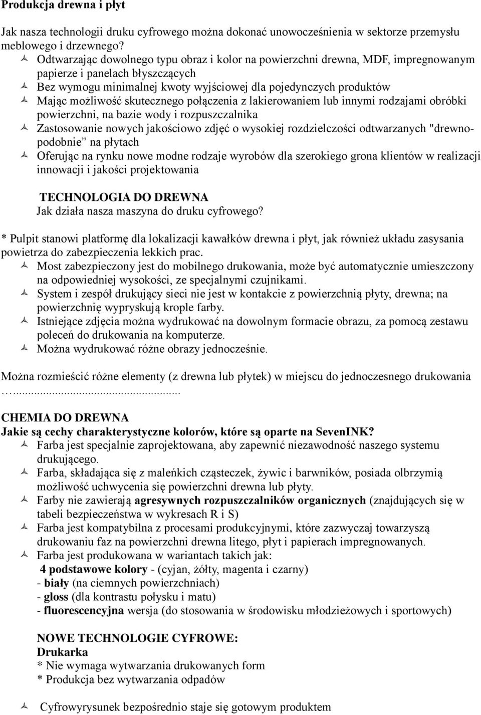 skutecznego połączenia z lakierowaniem lub innymi rodzajami obróbki powierzchni, na bazie wody i rozpuszczalnika Zastosowanie nowych jakościowo zdjęć o wysokiej rozdzielczości odtwarzanych