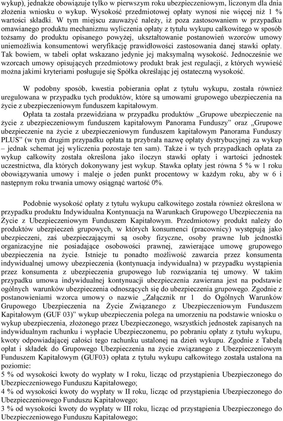 ukształtowanie postanowień wzorców umowy uniemożliwia konsumentowi weryfikację prawidłowości zastosowania danej stawki opłaty. Tak bowiem, w tabeli opłat wskazano jedynie jej maksymalną wysokość.