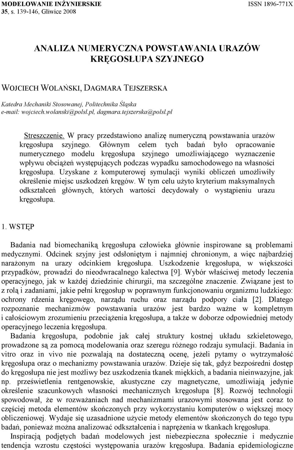 pl, dagmara.tejszerska@polsl.pl Streszczenie. W pracy przedstawiono analizę numeryczną powstawania urazów kręgosłupa szyjnego.