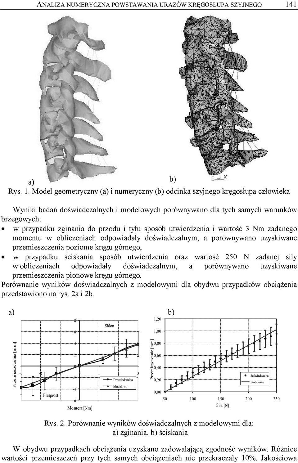 Model geometryczny (a) i numeryczny (b) odcinka szyjnego kręgosłupa człowieka Wyniki badań doświadczalnych i modelowych porównywano dla tych samych warunków brzegowych: w przypadku zginania do przodu