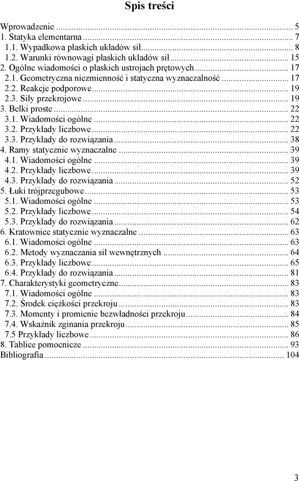 Łuki trójprzegubowe... 5 5.. Wiadomości ogólne... 5 5.. rzkład liczbowe... 5 5.. rzkład do rozwiązania... 6 6. Kratownice statcznie wznaczalne... 6 6.. Wiadomości ogólne... 6 6.. etod wznaczania sił wewnętrznch.