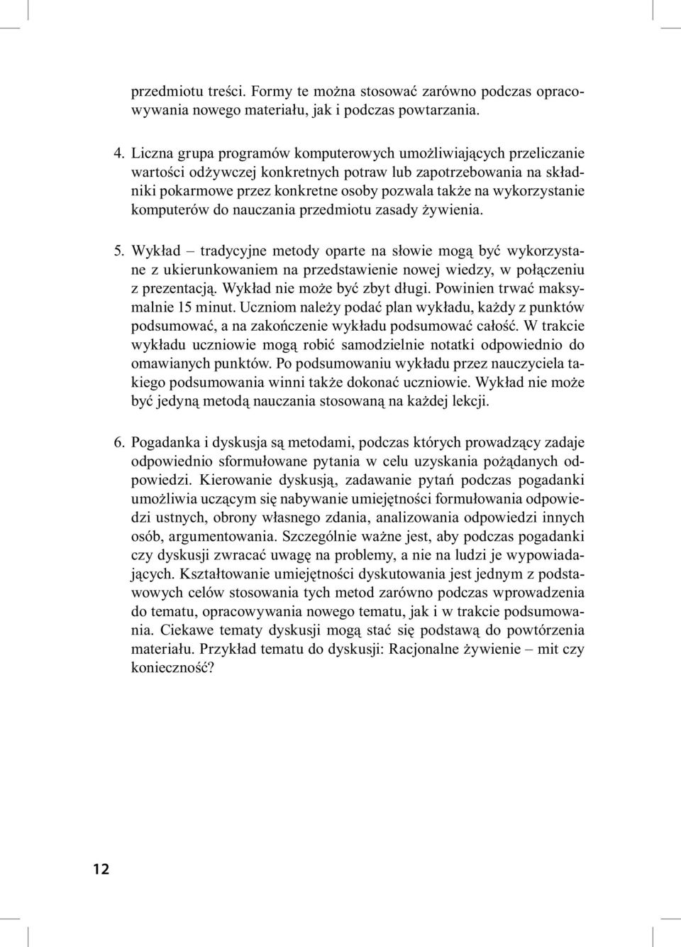 komputerów do nauczania przedmiotu zasady żywienia. 5. Wykład tradycyjne metody oparte na słowie mogą być wykorzystane z ukierunkowaniem na przedstawienie nowej wiedzy, w połączeniu z prezentacją.