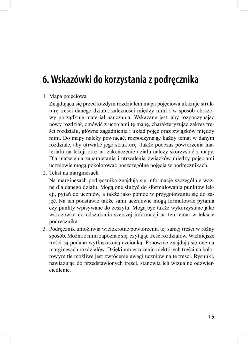 Wskazane jest, aby rozpoczynając nowy rozdział, omówić z uczniami tę mapę, charakteryzując zakres treści rozdziału, główne zagadnienia i układ pojęć oraz związków między nimi.