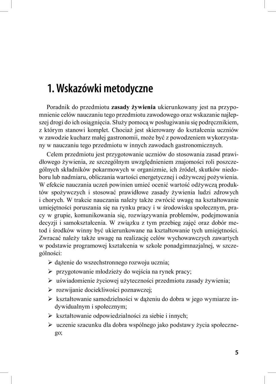 Chociaż jest skierowany do kształcenia uczniów w zawodzie kucharz małej gastronomii, może być z powodzeniem wykorzystany w nauczaniu tego przedmiotu w innych zawodach gastronomicznych.