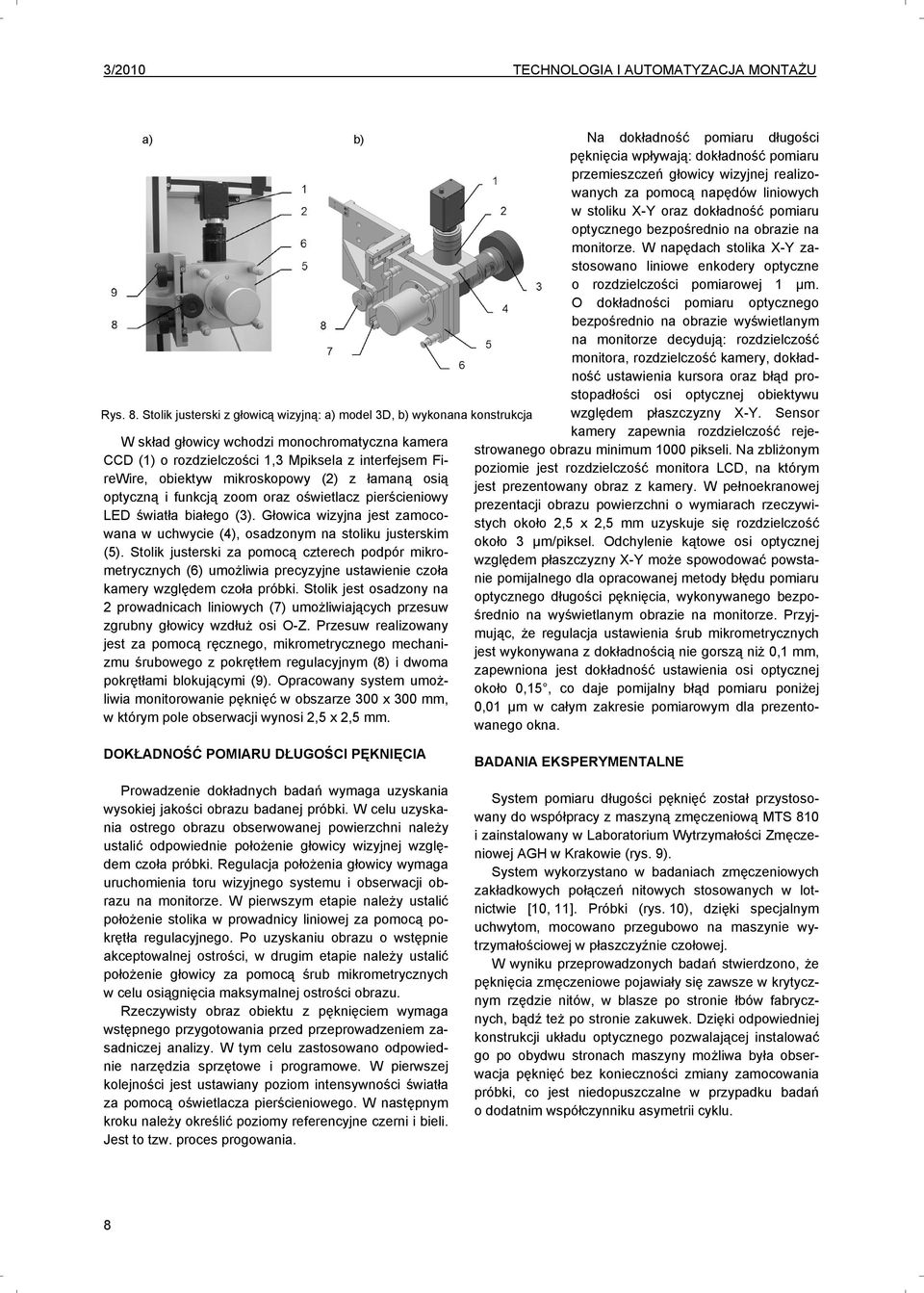 mikroskopowy (2) z łamaną osią optyczną i funkcją zoom oraz oświetlacz pierścieniowy LED światła białego (3). Głowica wizyjna jest zamocowana w uchwycie (4), osadzonym na stoliku justerskim (5).