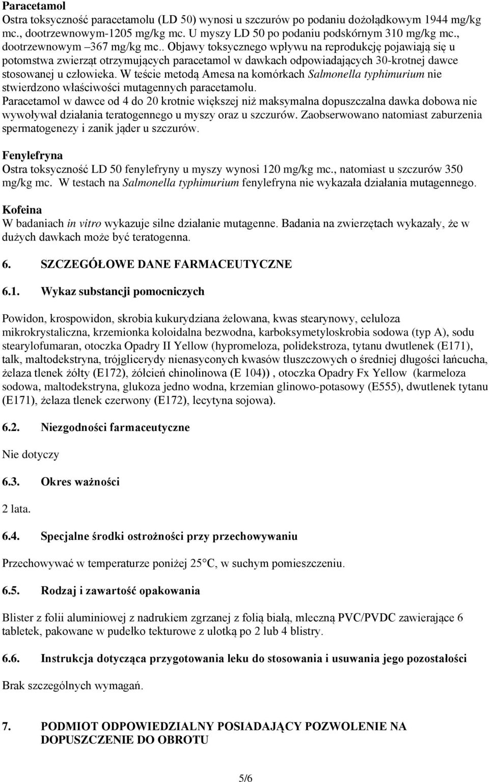 W teście metodą Amesa na komórkach Salmonella typhimurium nie stwierdzono właściwości mutagennych paracetamolu.