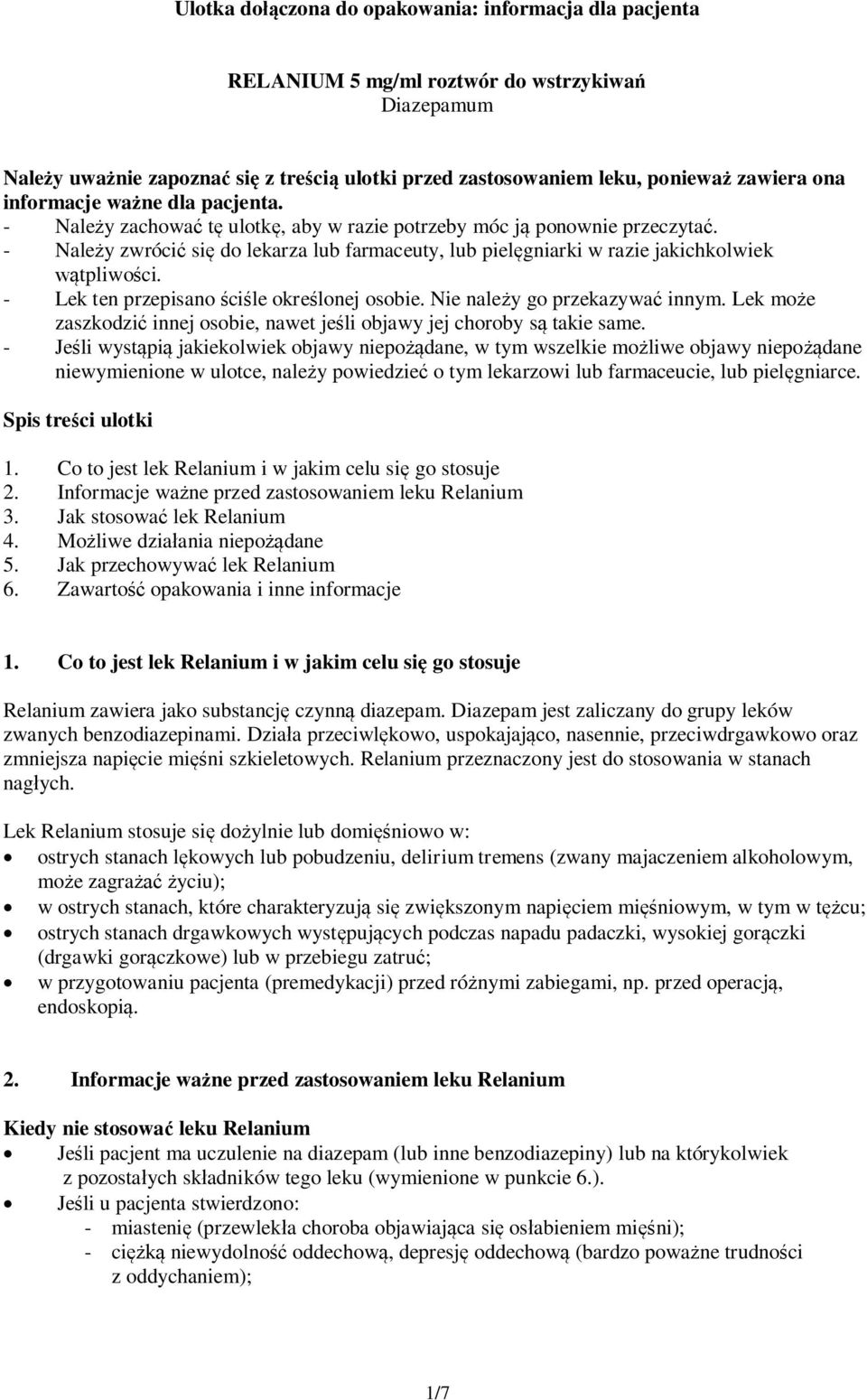 - Należy zwrócić się do lekarza lub farmaceuty, lub pielęgniarki w razie jakichkolwiek wątpliwości. - Lek ten przepisano ściśle określonej osobie. Nie należy go przekazywać innym.