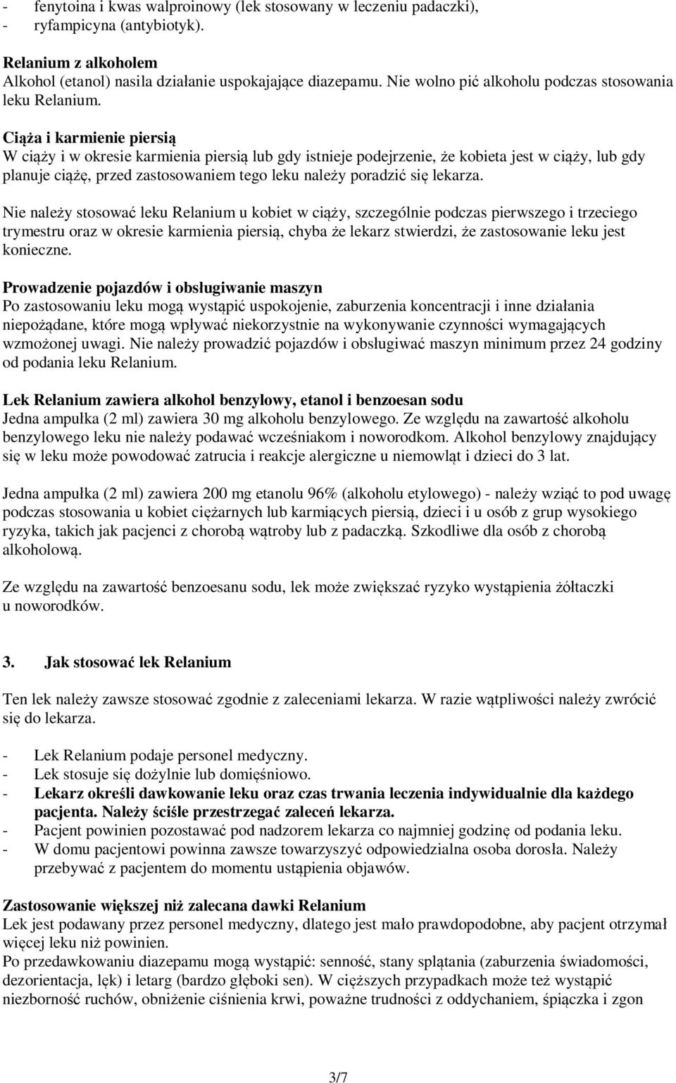 Ciąża i karmienie piersią W ciąży i w okresie karmienia piersią lub gdy istnieje podejrzenie, że kobieta jest w ciąży, lub gdy planuje ciążę, przed zastosowaniem tego leku należy poradzić się lekarza.