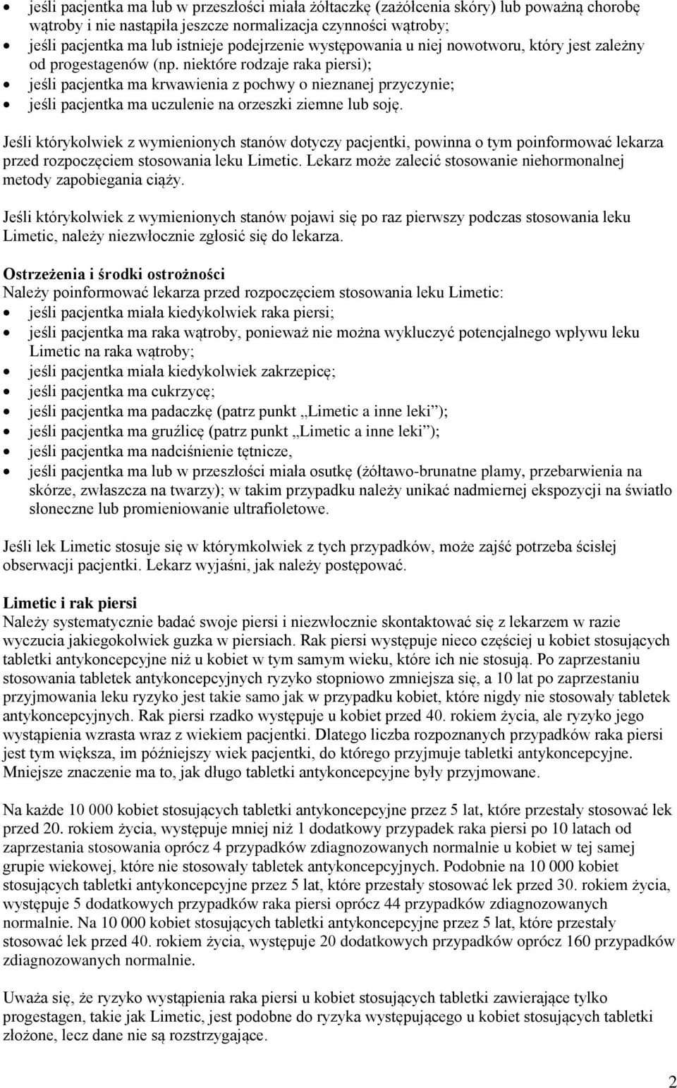 niektóre rodzaje raka piersi); jeśli pacjentka ma krwawienia z pochwy o nieznanej przyczynie; jeśli pacjentka ma uczulenie na orzeszki ziemne lub soję.