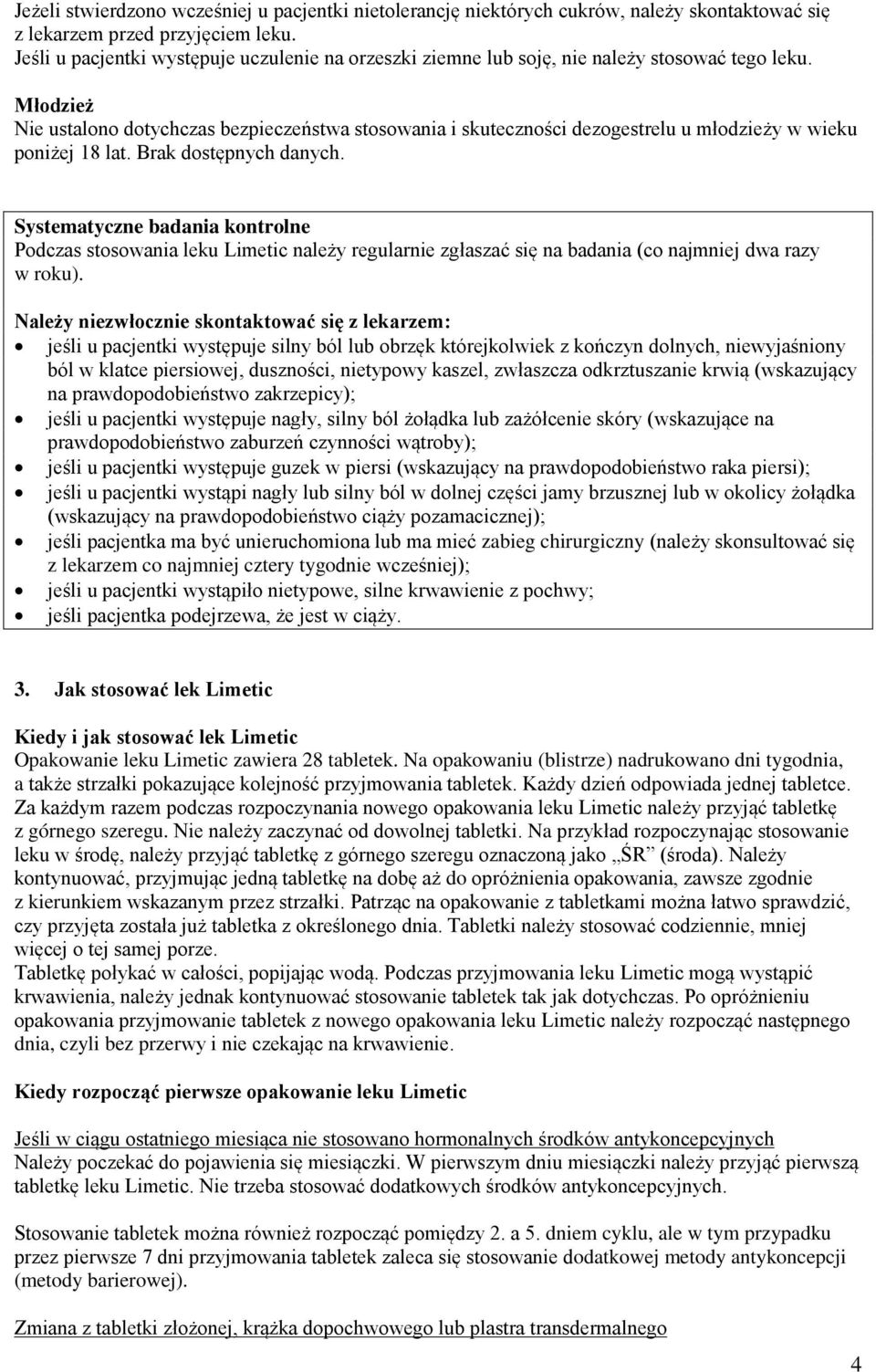 Młodzież Nie ustalono dotychczas bezpieczeństwa stosowania i skuteczności dezogestrelu u młodzieży w wieku poniżej 18 lat. Brak dostępnych danych.