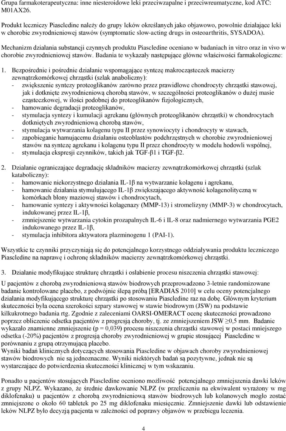 Mechanizm działania substancji czynnych produktu Piascledine oceniano w badaniach in vitro oraz in vivo w chorobie zwyrodnieniowej stawów.