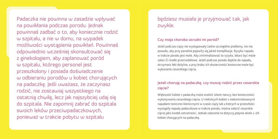 na padaczkę. Jeśli uważasz, że zaczynasz rodzić, nie zostawiaj wszystkiego na ostatnią chwilę, lecz jak najszybciej udaj się do szpitala.