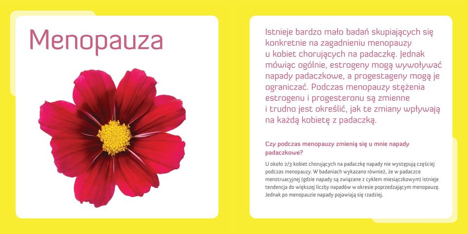 Podczas menopauzy stężenia estrogenu i progesteronu są zmienne i trudno jest określić, jak te zmiany wpływają na każdą kobietę z padaczką.