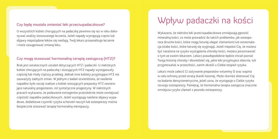 Brak jest ostatecznych ustaleń dotyczących HTZ i padaczki. U niektórych kobiet chorujących na padaczkę i stosujących HTZ napady występowały częściej lub miały cięższy przebieg.