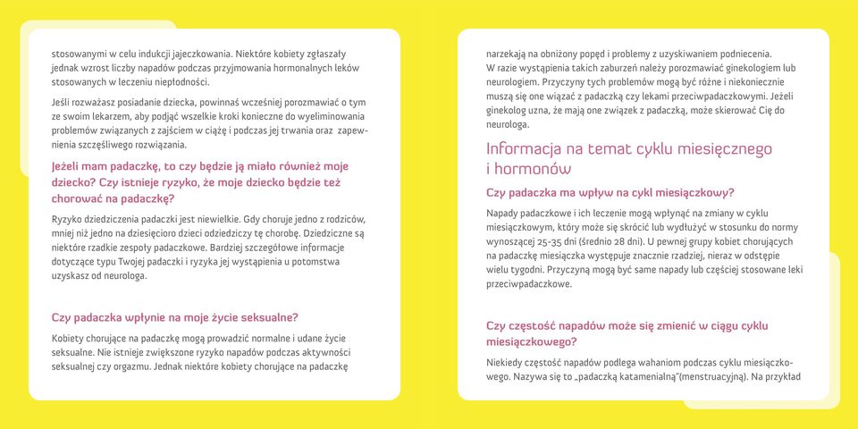 trwania oraz zapewnienia szczęśliwego rozwiązania. Jeżeli mam padaczkę, to czy będzie ją miało również moje dziecko? Czy istnieje ryzyko, że moje dziecko będzie też chorować na padaczkę?