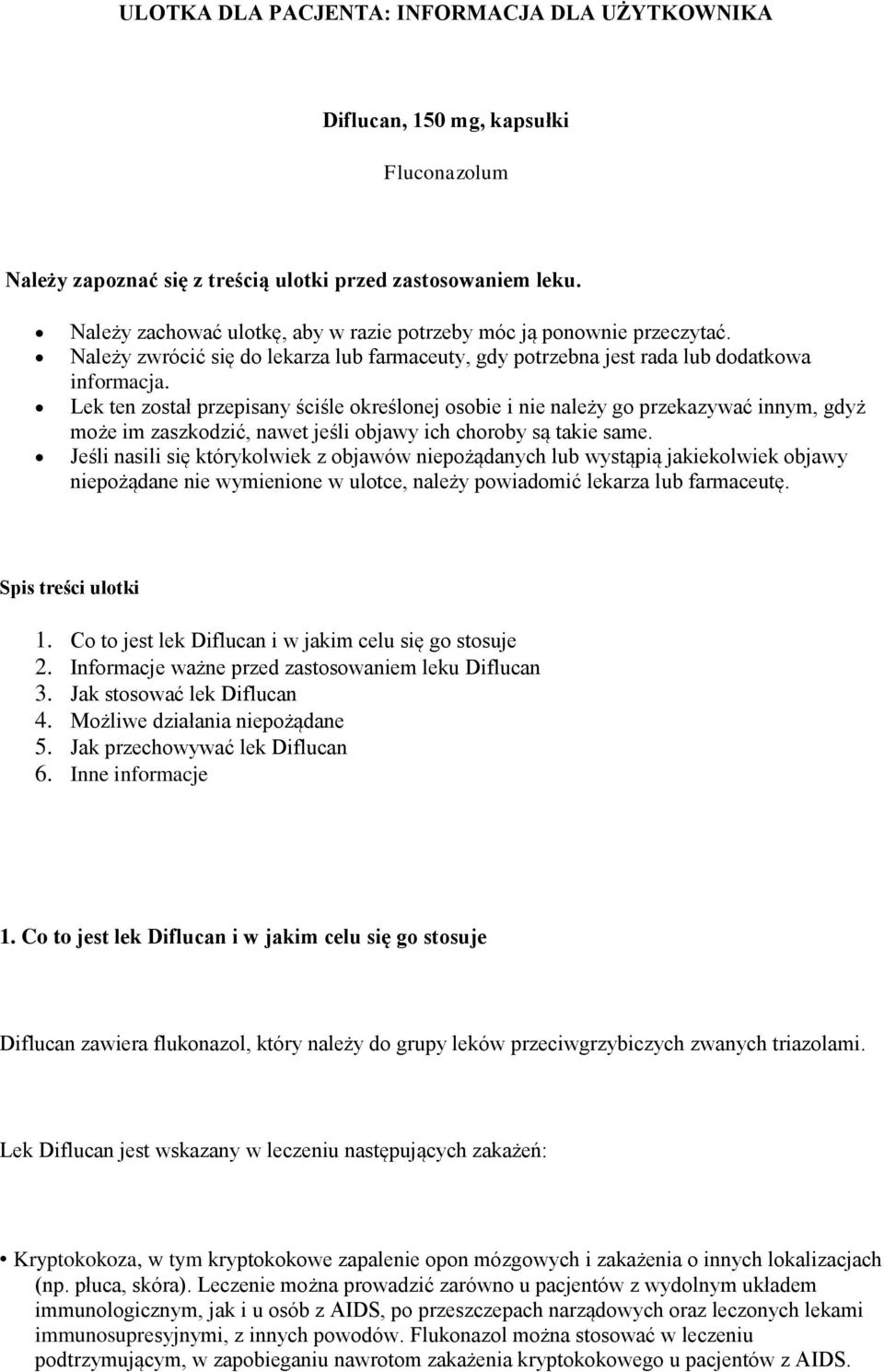 Lek ten został przepisany ściśle określonej osobie i nie należy go przekazywać innym, gdyż może im zaszkodzić, nawet jeśli objawy ich choroby są takie same.