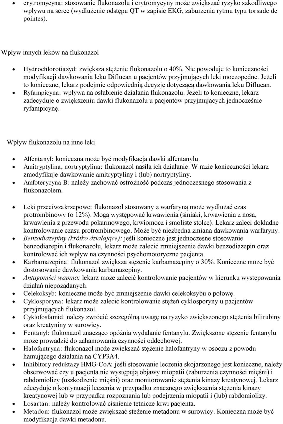 Jeżeli to konieczne, lekarz podejmie odpowiednią decyzję dotyczącą dawkowania leku Diflucan. Ryfampicyna: wpływa na osłabienie działania flukonazolu.