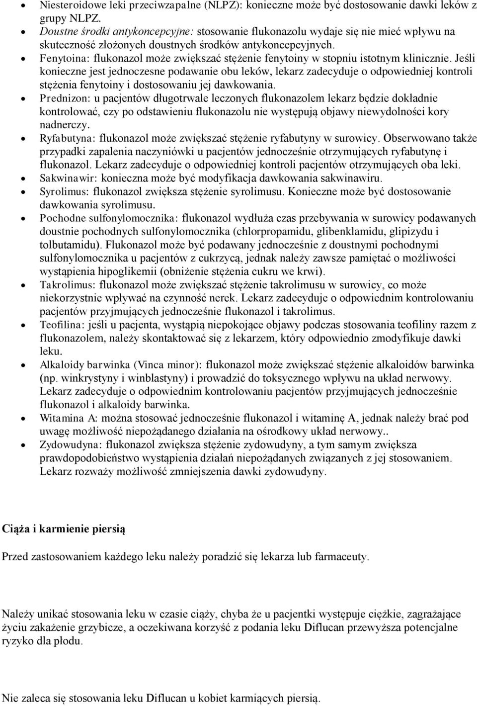 Fenytoina: flukonazol może zwiększać stężenie fenytoiny w stopniu istotnym klinicznie.