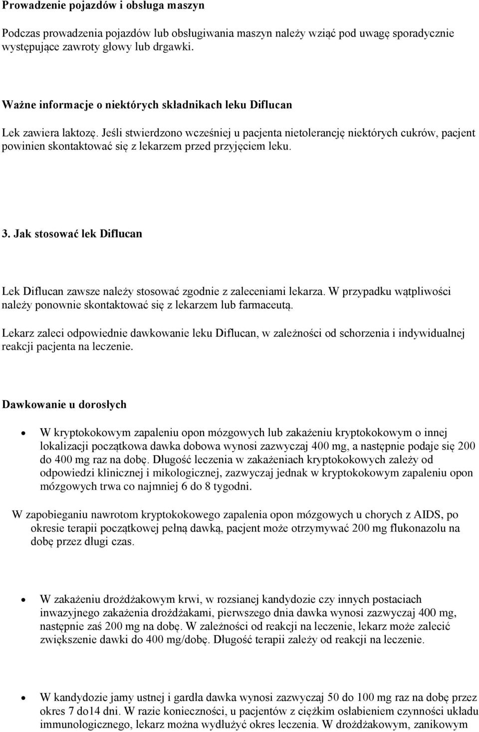 Jeśli stwierdzono wcześniej u pacjenta nietolerancję niektórych cukrów, pacjent powinien skontaktować się z lekarzem przed przyjęciem leku. 3.