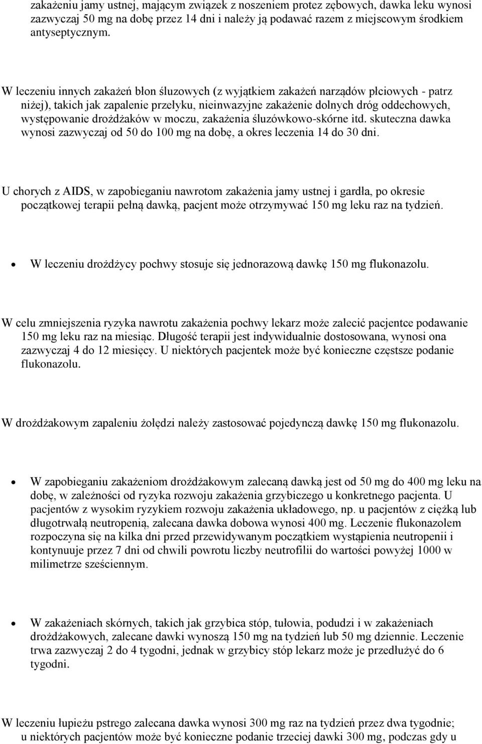 drożdżaków w moczu, zakażenia śluzówkowo-skórne itd. skuteczna dawka wynosi zazwyczaj od 50 do 100 mg na dobę, a okres leczenia 14 do 30 dni.