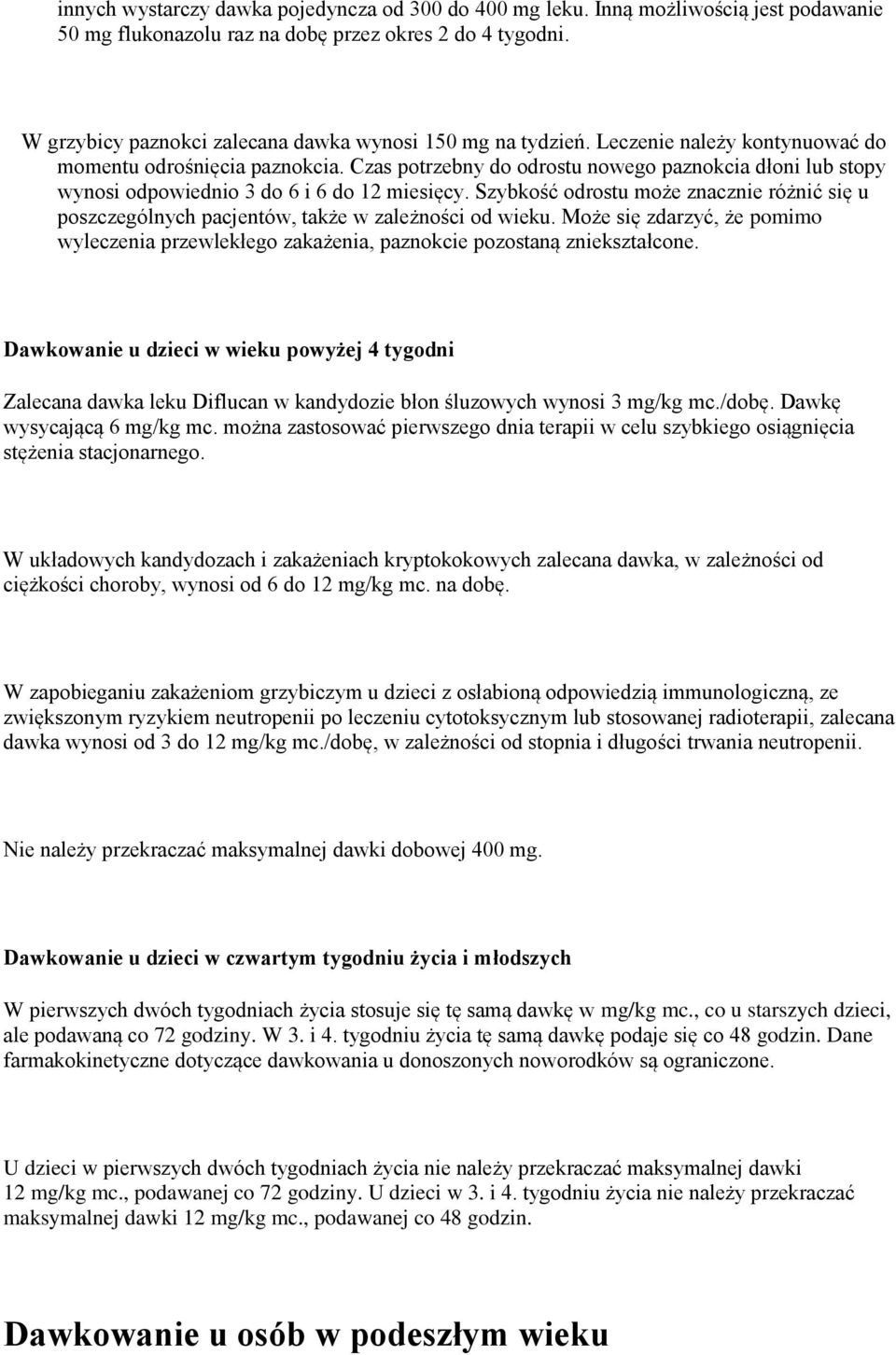 Czas potrzebny do odrostu nowego paznokcia dłoni lub stopy wynosi odpowiednio 3 do 6 i 6 do 12 miesięcy.